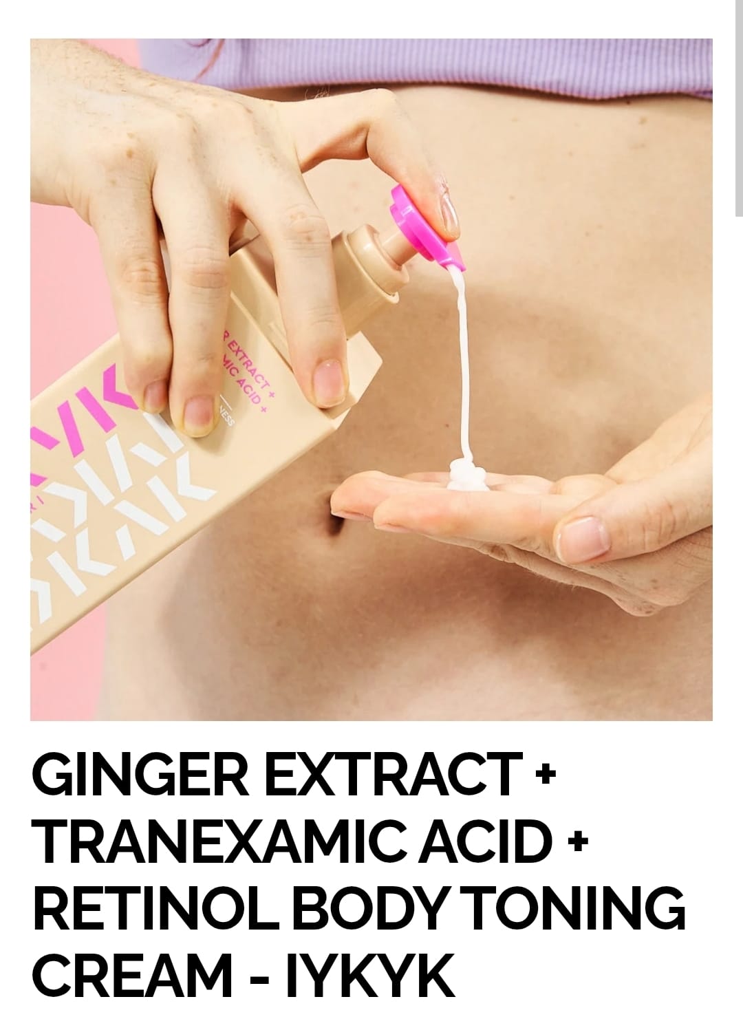 GINGER EXTRACT + TRANEXAMIC ACID + RETINOL BODY TONING CREAM - IYKYK